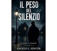 IL PESO DEL SILENZIO: Un'indagine di Ethan Harrow