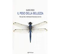 Il peso della bellezza. Tre casi per il professor Francesco De Stisi