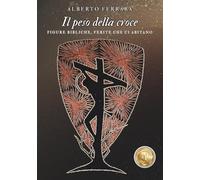 Il peso della croce: Figure bibliche, ferite che ci abitano