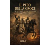 Il peso della croce. Il destino di un templare