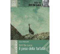 Il peso della farfalla letto da Erri De Luca. Audiolibro. CD Audio formato MP3