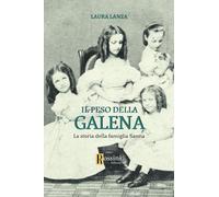 Libri Laura Lanza - Il Peso Della Galena. La Storia Della Famiglia Sanna