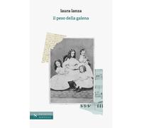 Il peso della galena. Nuova ediz. - Lanza Laura