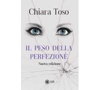 Il peso della perfezione. Una storia di dolore e riscatto. Nuova ediz.