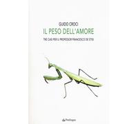 Il peso dell'amore. Tre casi per il professor Francesco de Stisi