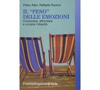 Il «peso» delle emozioni. Conoscere, affrontare e vincere l'obesità