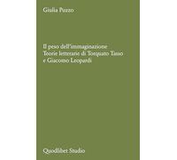 Il peso dell'immaginazione. Teorie letterarie di Torquato Tasso e Giacomo Leopardi