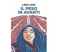 Libri Lago Lara - Il Peso In Avanti