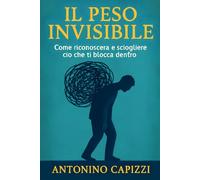 Il Peso Invisibile: Come riconoscere e sciogliere ciò che ti blocca dentro