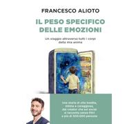 Il peso specifico delle emozioni. Un viaggio attraverso tutti i corpi della mia anima