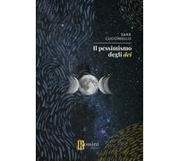 Il pessimismo degli dei - Cucciniello Sara