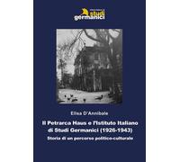 Il Petrarca Haus e l'Istituto Italiano di Studi Germanici (1926-1943). Sto...