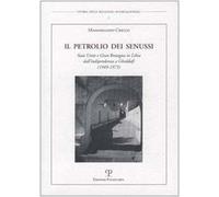 Il petrolio dei senussi. Stati Uniti e Gran Bretagna in Libia dall'indipendenza a Gheddafi (1949-1973)