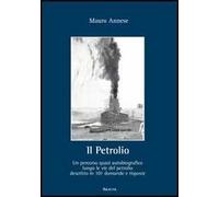 Il petrolio. Un percorso quasi autobiografico lungo le vie del petrolio decritto in 101 domande e risposte