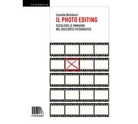 Il photo editing. Scegliere le immagini nel racconto fotografico - [Emuse]