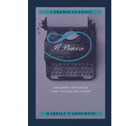 IL PIACERE: Annotato (Edizione integrale con analisi del testo e biografia dell'autore)