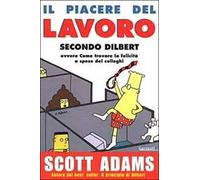 Il piacere del lavoro secondo Dilbert. Ediz. illustrata