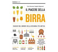 Il piacere della birra. Viaggio nel mondo della bevanda più antica - Giacc...