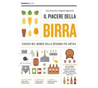 IL PIACERE DELLA BIRRA. VIAGGIO NEL MONDO DELLA BEVANDA PIU' ANTICA - GIACCONE