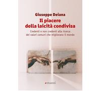 Il piacere della laicità condivisa. Credenti e non credenti alla ricerca d...