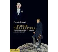 Il piacere della lettura. All'ombra di Marcel Proust e di John Ruskin