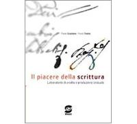 Il piacere della scrittura. Laboratorio di analisi e produzione testuale. Per i Licei e gli Ist. magistrali