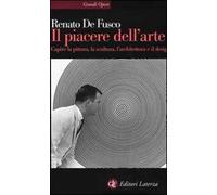 Il piacere dell'arte. Capire la pittura, la scultura, l'architettura e il design