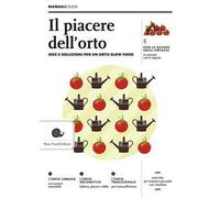 Il piacere dell'orto. Idee e soluzioni per un orto Slow Food