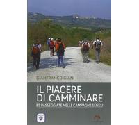 Il Piacere di Camminare. 85 Passeggiate nelle Campagne Senesi