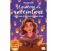 Il piacere di raccontare. Piccole storie di adolescenti nel mondo attuale. Per la Scuola media