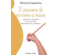Il piacere di scrivere a mano. Fisiologia e pedagogia della scrittura, pre...