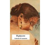 Il piacere: Edizione integrale fedele alla prima stesura originale e impreziosita da venti dipinti di nudi d'autore (Italian Edition)