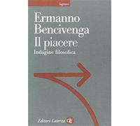 Il piacere. Indagine filosofica - Bencivenga Ermanno