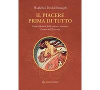 Il piacere prima di tutto. Come liberarsi dalle catene e ritrovare il senso dell'esistenza