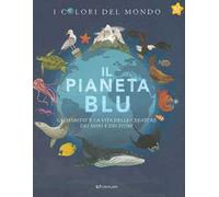 Il pianeta blu. Gli habitat e la vita delle creature dei mari e dei fiumi. I colori del mondo