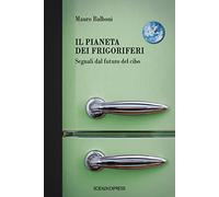 Il pianeta dei frigoriferi. Segnali dal futuro del cibo - Balboni Mauro