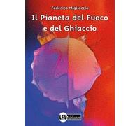 Il pianeta del fuoco e del ghiaccio. Ediz. a colori