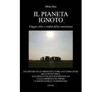 Il pianeta ignoto - Viaggio oltre i confini della conoscenza