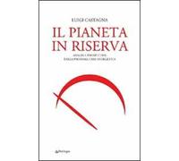 Il pianeta in riserva. Analisi e prospettive della prossima crisi energetica