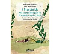 Il pianeta Me. Alla ricerca dell’equilibrio tra mente, corpo e cuore. Ediz. illustrata