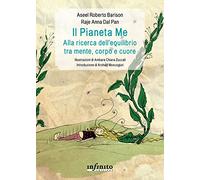Il pianeta Me. Alla ricerca dell’equilibrio tra mente, corpo e cuore. Ediz. illustrata