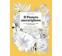 Il pianeta meraviglioso. Un lussureggiante libro da colorare