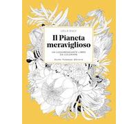 Il pianeta meraviglioso. Un lussureggiante libro da colorare. Ediz. illustrata