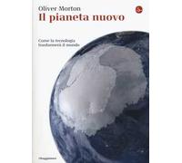 Il pianeta nuovo. Come la tecnologia trasformerà il mondo