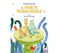Il pianeta piccolo piccolo. Ediz. a colori