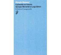 Il pianeta sul tavolo. Giorgio Morandi e Luigi Ghirri
