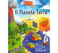 Il pianeta Terra. Alza e scopri di più