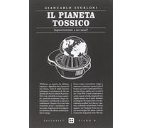 Il pianeta tossico. Sopravviveremo a noi stessi?