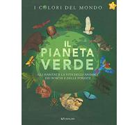 Il pianeta verde. Gli habitat e la vita degli animali dei boschi e delle foreste. I colori del mondo