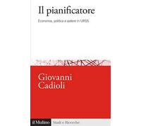 Il pianificatore. Economia, politica e potere in URSS